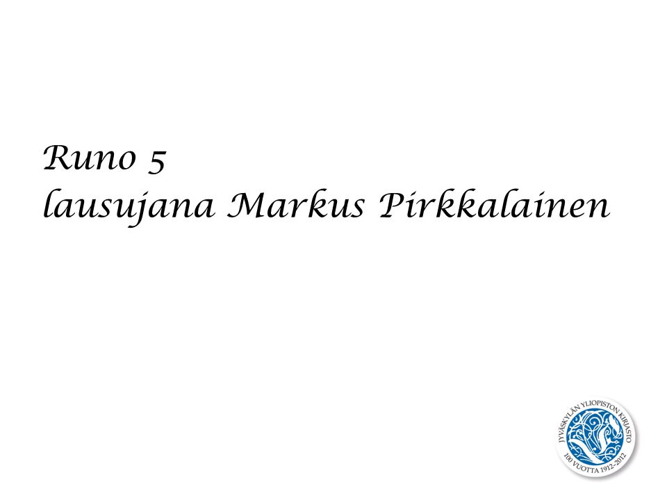 Runo 5 lausujana Markus Pirkkalainen