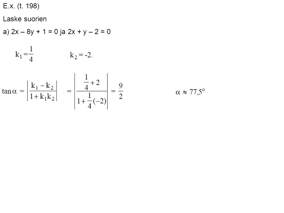 E.x. (t. 198) Laske suorien a) 2x – 8y + 1 = 0 ja 2x + y – 2 = 0