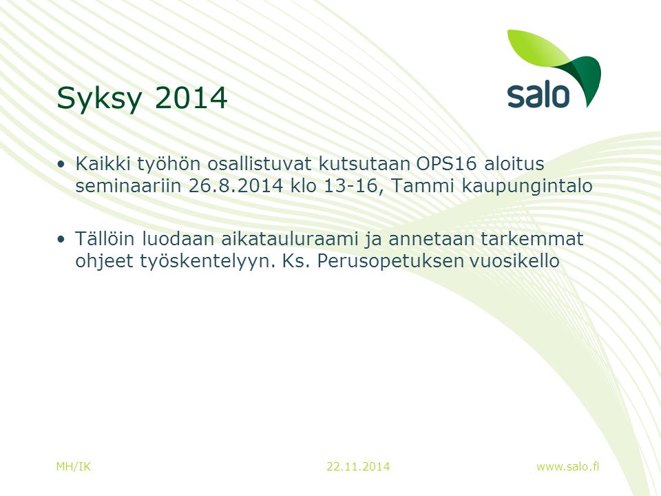 Syksy 2014 Kaikki työhön osallistuvat kutsutaan OPS16 aloitus seminaariin klo 13-16, Tammi kaupungintalo.