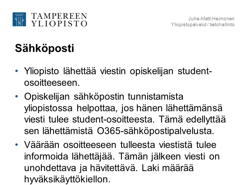 Juha-Matti Heimonen Yliopistopalvelut / tietohallinto. Sähköposti. Yliopisto lähettää viestin opiskelijan student-osoitteeseen.