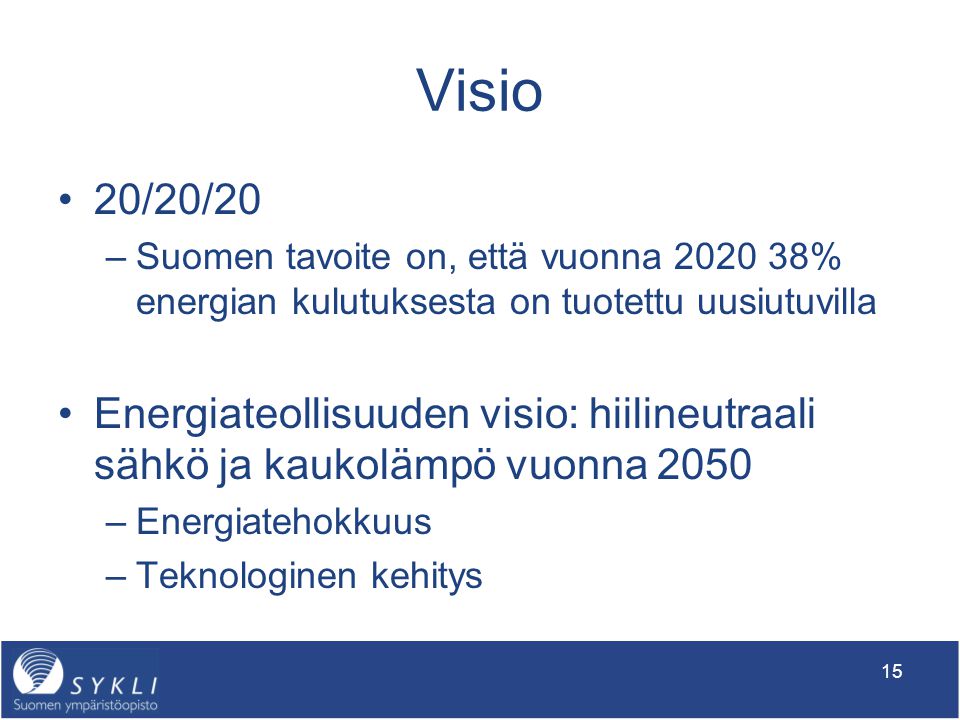 Visio 20/20/20. Suomen tavoite on, että vuonna % energian kulutuksesta on tuotettu uusiutuvilla.