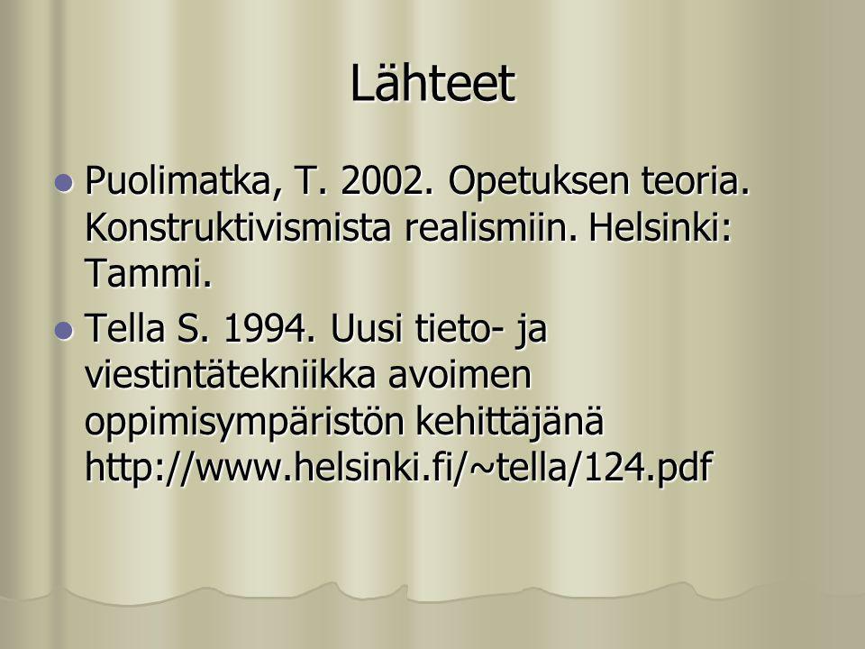 Lähteet Puolimatka, T Opetuksen teoria. Konstruktivismista realismiin. Helsinki: Tammi.