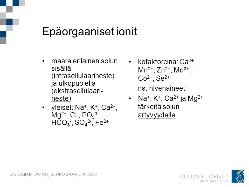 Epäorgaaniset ionit määrä erilainen solun sisällä (intrasellulaarineste) ja ulkopuolella (ekstrasellulaari-neste)