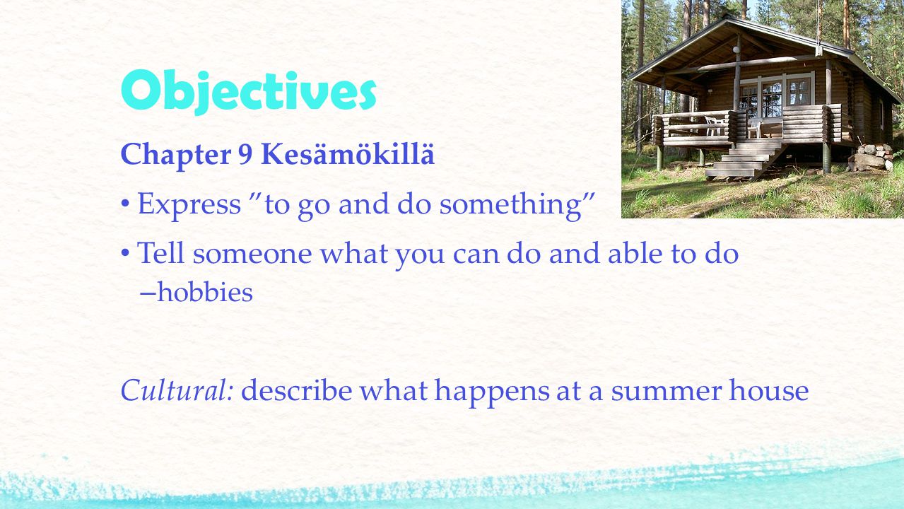 Objectives Chapter 9 Kesämökillä Express to go and do something