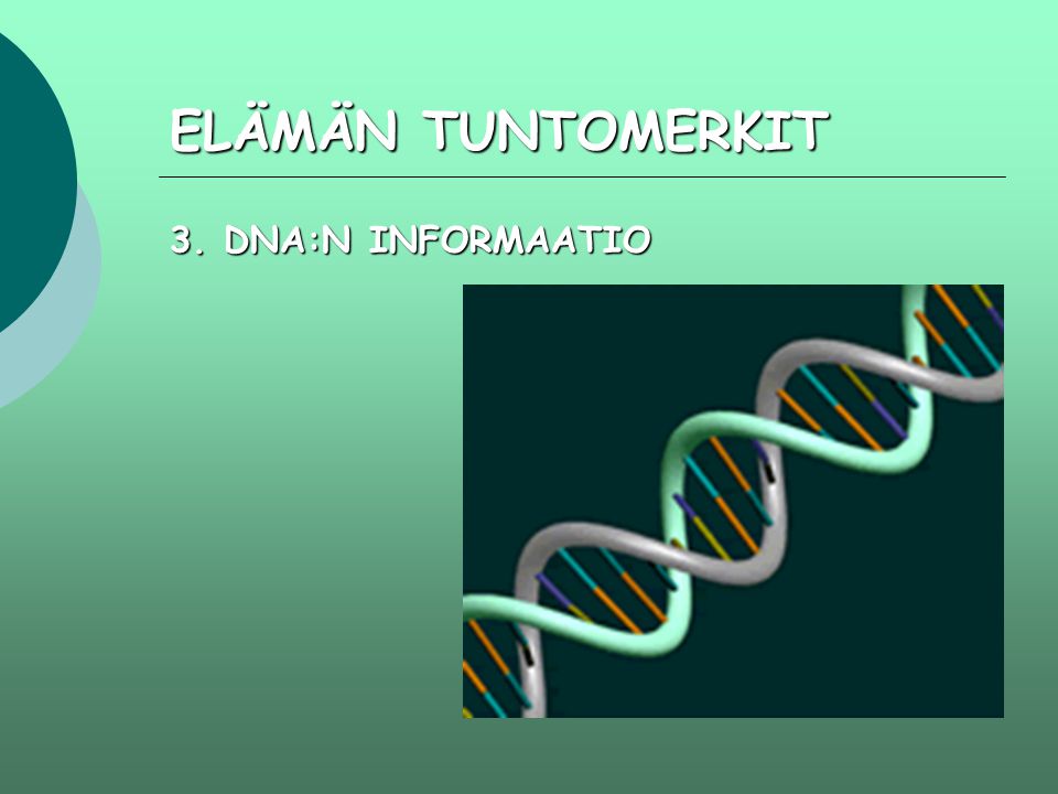 ELÄMÄN TUNTOMERKIT 3. DNA:N INFORMAATIO