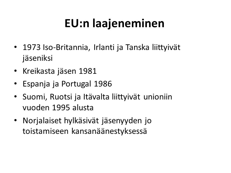 EU:n laajeneminen 1973 Iso-Britannia, Irlanti ja Tanska liittyivät jäseniksi. Kreikasta jäsen