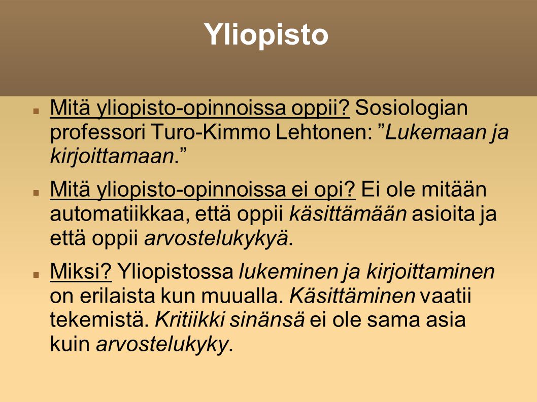 Yliopisto Mitä yliopisto-opinnoissa oppii Sosiologian professori Turo-Kimmo Lehtonen: Lukemaan ja kirjoittamaan.