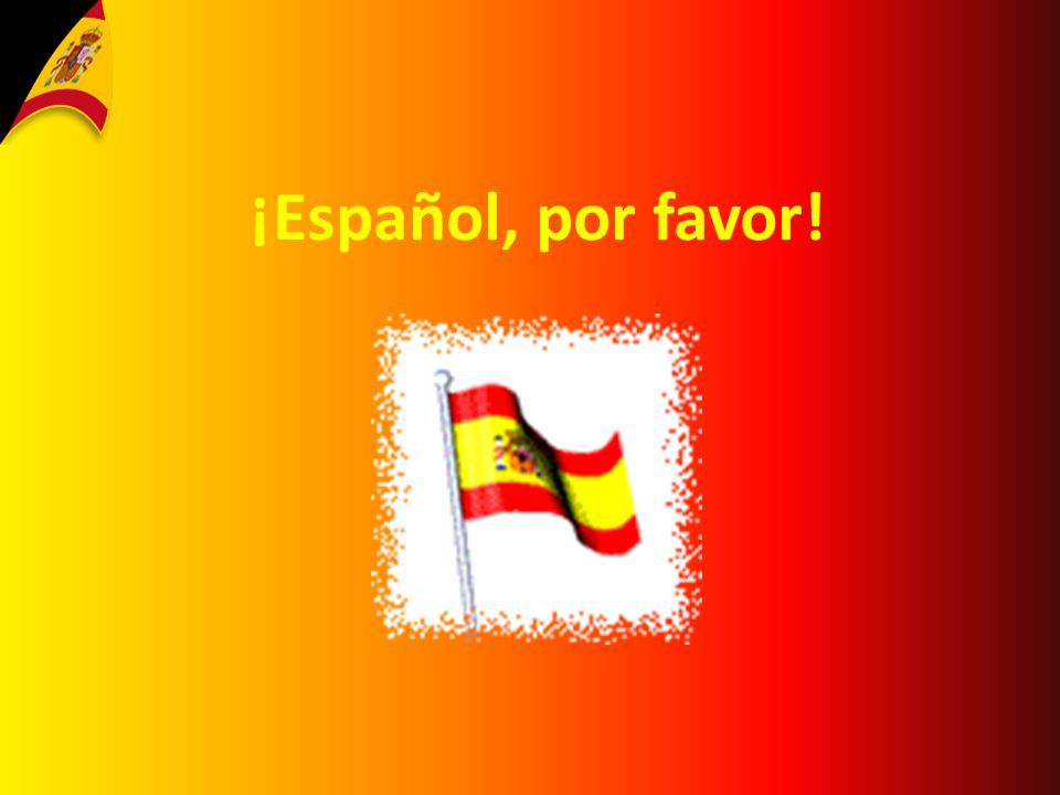 ¡Español, por favor!