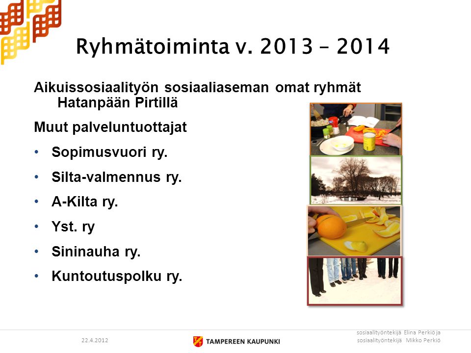 Ryhmätoiminta v – 2014 Aikuissosiaalityön sosiaaliaseman omat ryhmät Hatanpään Pirtillä. Muut palveluntuottajat.