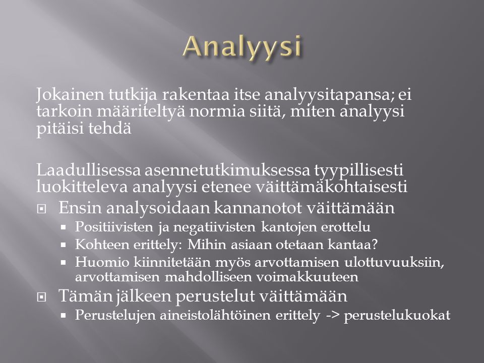 Analyysi Jokainen tutkija rakentaa itse analyysitapansa; ei tarkoin määriteltyä normia siitä, miten analyysi pitäisi tehdä.