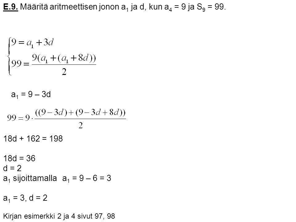 E.9. Määritä aritmeettisen jonon a1 ja d, kun a4 = 9 ja S9 = 99.