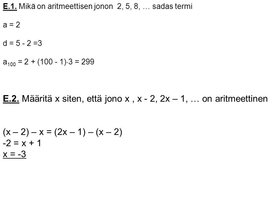 E.2. Määritä x siten, että jono x , x - 2, 2x – 1, … on aritmeettinen