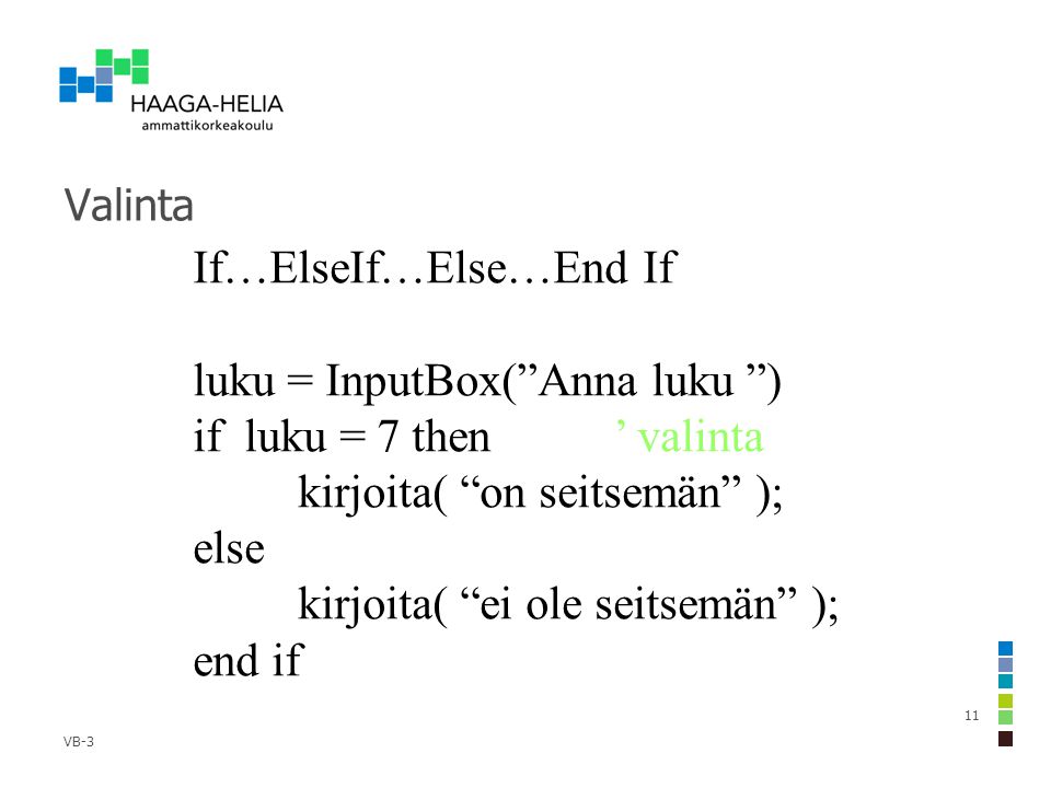 If…ElseIf…Else…End If luku = InputBox( Anna luku )