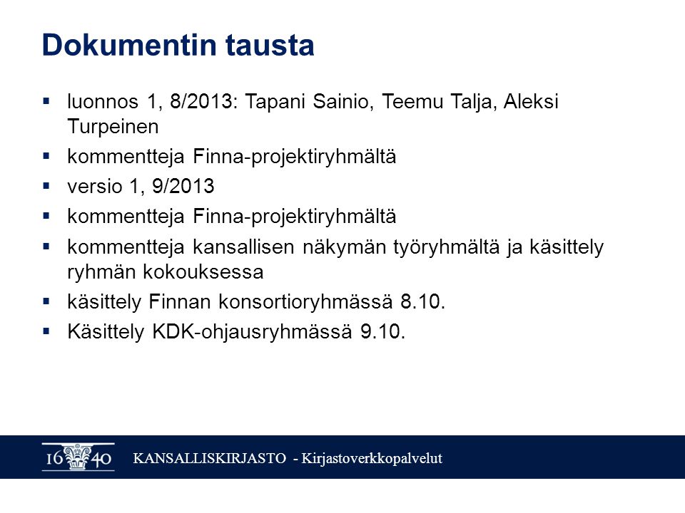 Dokumentin tausta luonnos 1, 8/2013: Tapani Sainio, Teemu Talja, Aleksi Turpeinen. kommentteja Finna-projektiryhmältä.