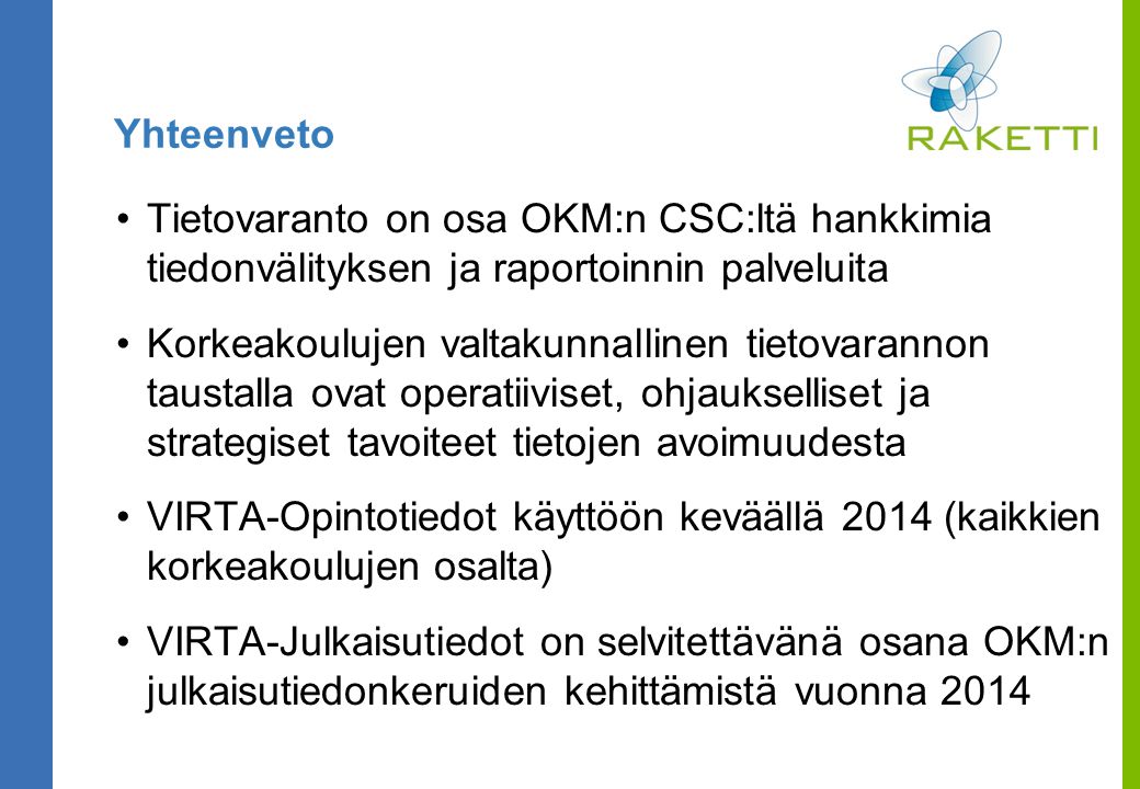 Yhteenveto Tietovaranto on osa OKM:n CSC:ltä hankkimia tiedonvälityksen ja raportoinnin palveluita.