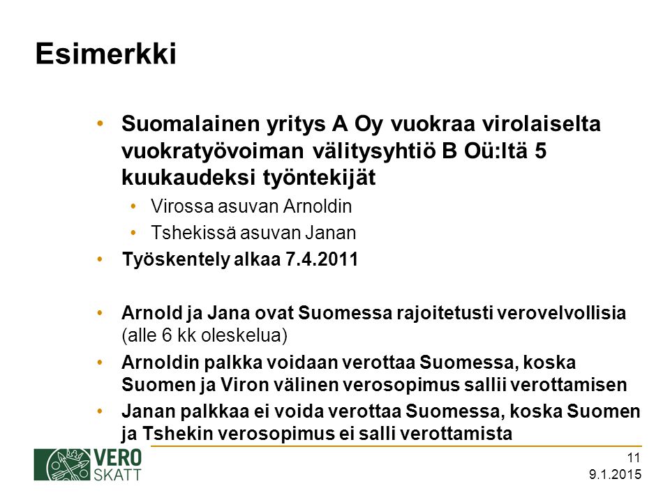 Esimerkki Suomalainen yritys A Oy vuokraa virolaiselta vuokratyövoiman välitysyhtiö B Oü:ltä 5 kuukaudeksi työntekijät.