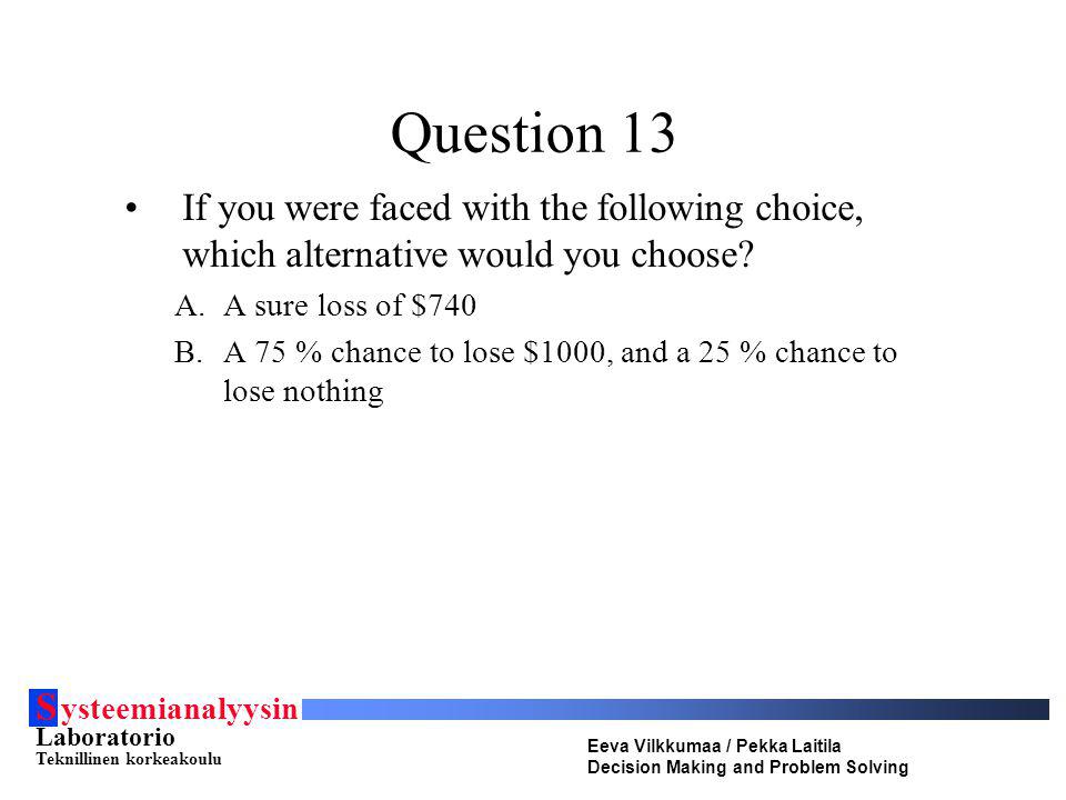 Question 13 If you were faced with the following choice, which alternative would you choose A sure loss of $740.