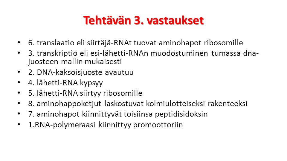 Tehtävän 3. vastaukset 6. translaatio eli siirtäjä-RNAt tuovat aminohapot ribosomille.
