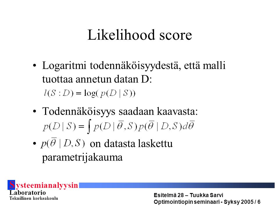 Likelihood score Logaritmi todennäköisyydestä, että malli tuottaa annetun datan D: Todennäköisyys saadaan kaavasta: