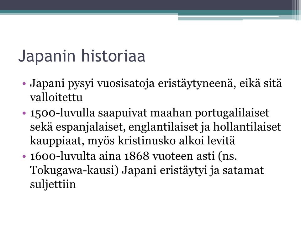 Japanin historiaa Japani pysyi vuosisatoja eristäytyneenä, eikä sitä valloitettu.