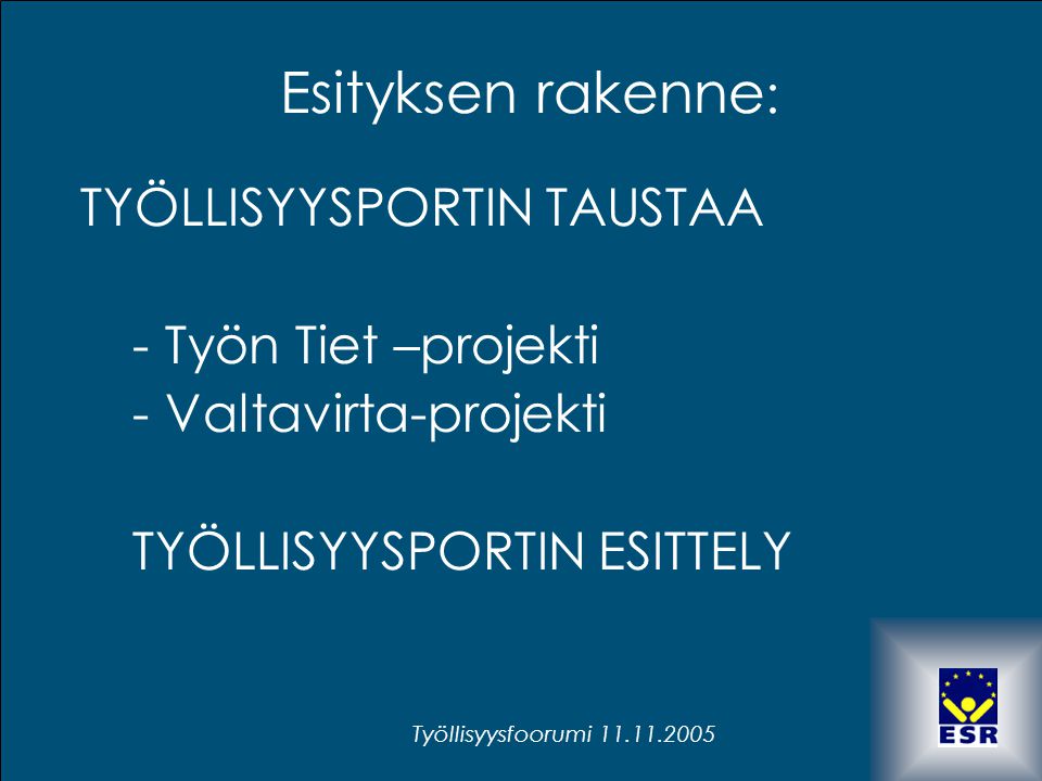 Esityksen rakenne: TYÖLLISYYSPORTIN TAUSTAA Työn Tiet –projekti