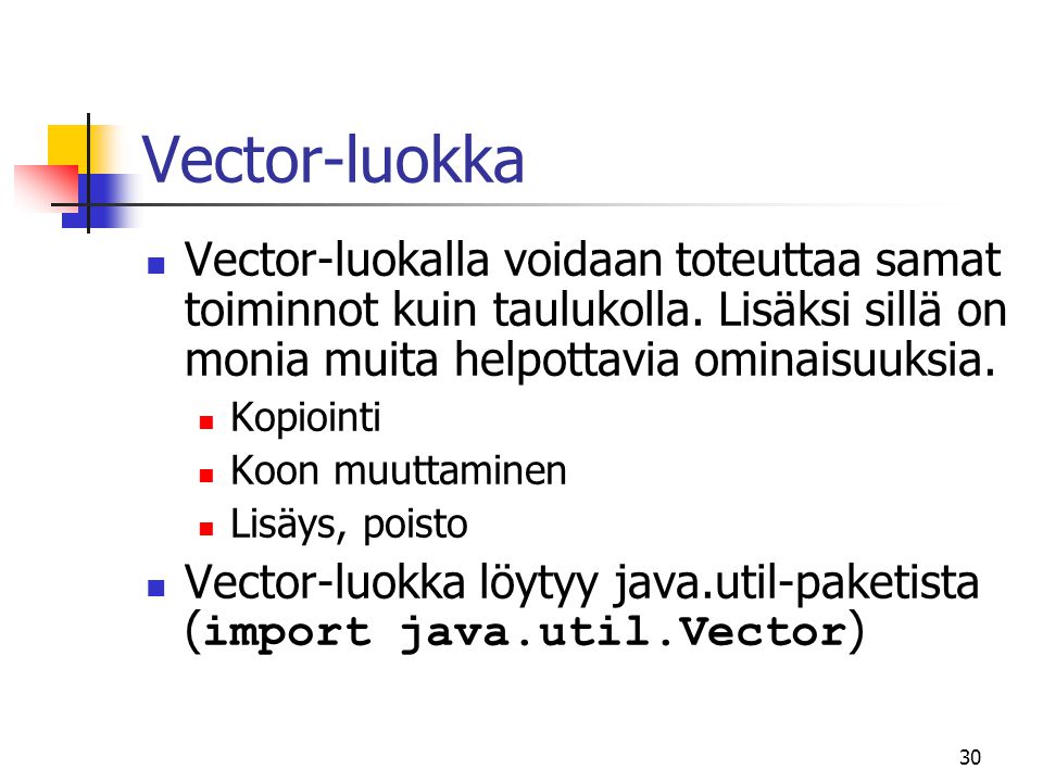 Vector-luokka Vector-luokalla voidaan toteuttaa samat toiminnot kuin taulukolla. Lisäksi sillä on monia muita helpottavia ominaisuuksia.