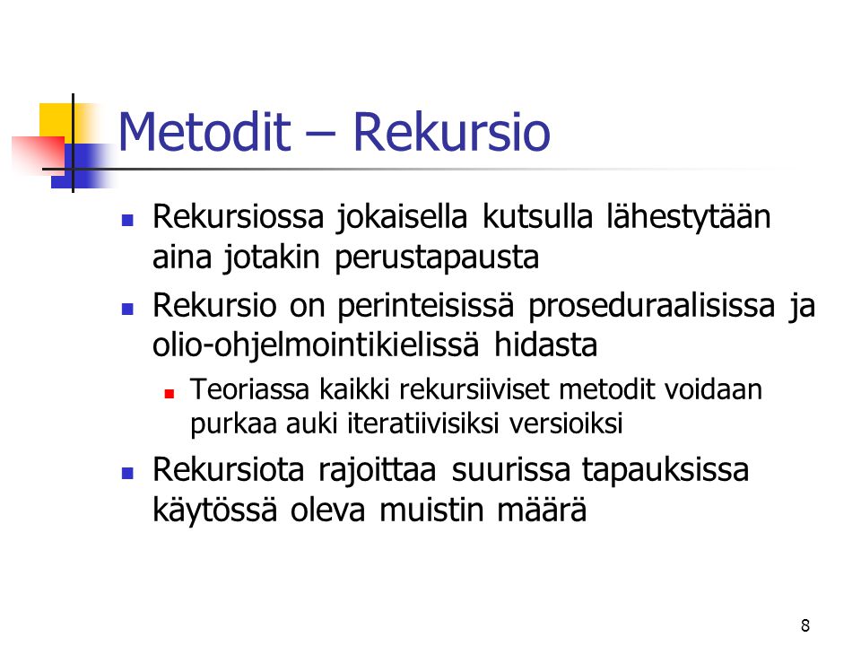 Metodit – Rekursio Rekursiossa jokaisella kutsulla lähestytään aina jotakin perustapausta.