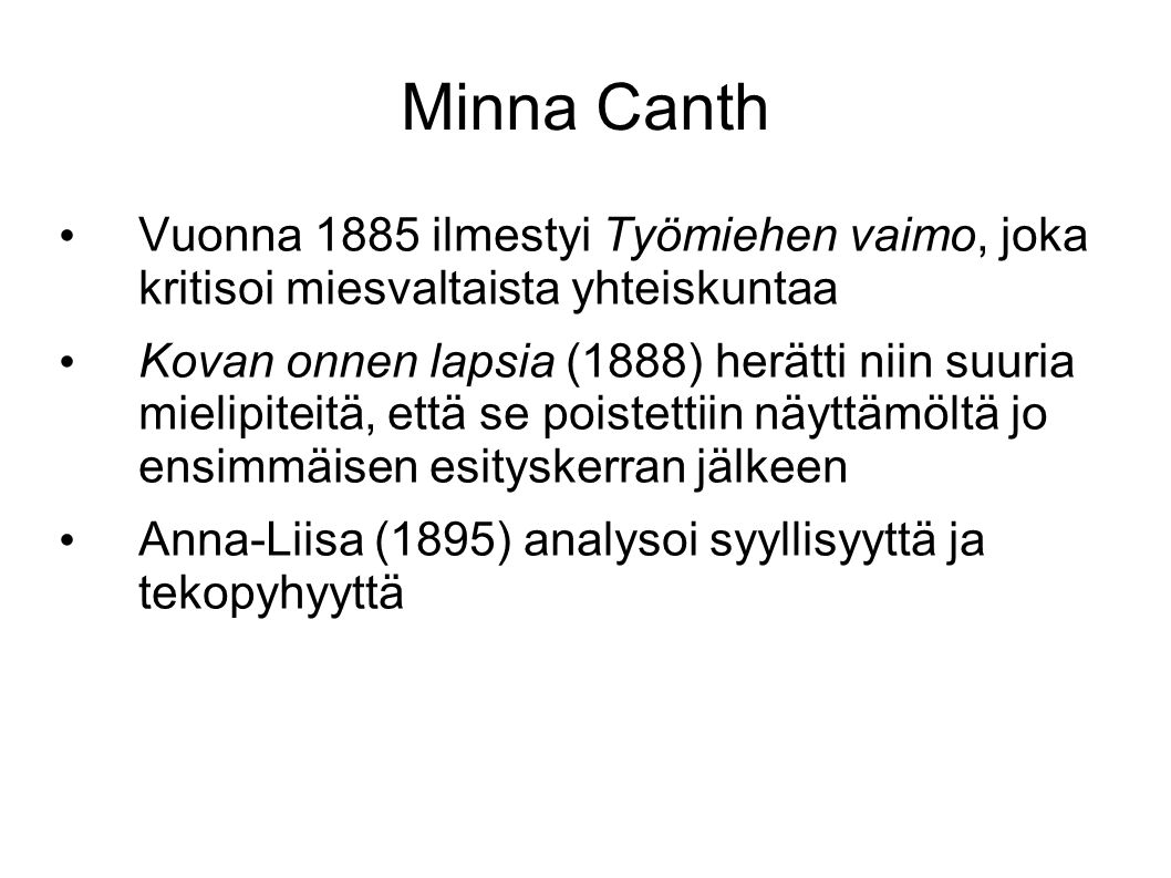 Minna Canth Vuonna 1885 ilmestyi Työmiehen vaimo, joka kritisoi miesvaltaista yhteiskuntaa.
