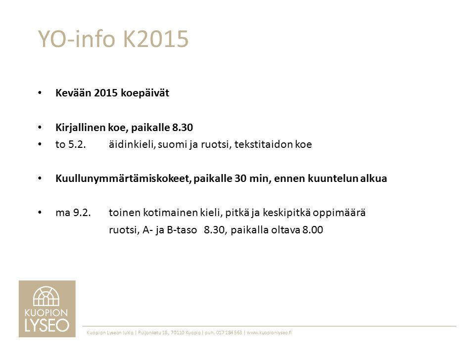 YO-info K2015 Kevään 2015 koepäivät Kirjallinen koe, paikalle 8.30