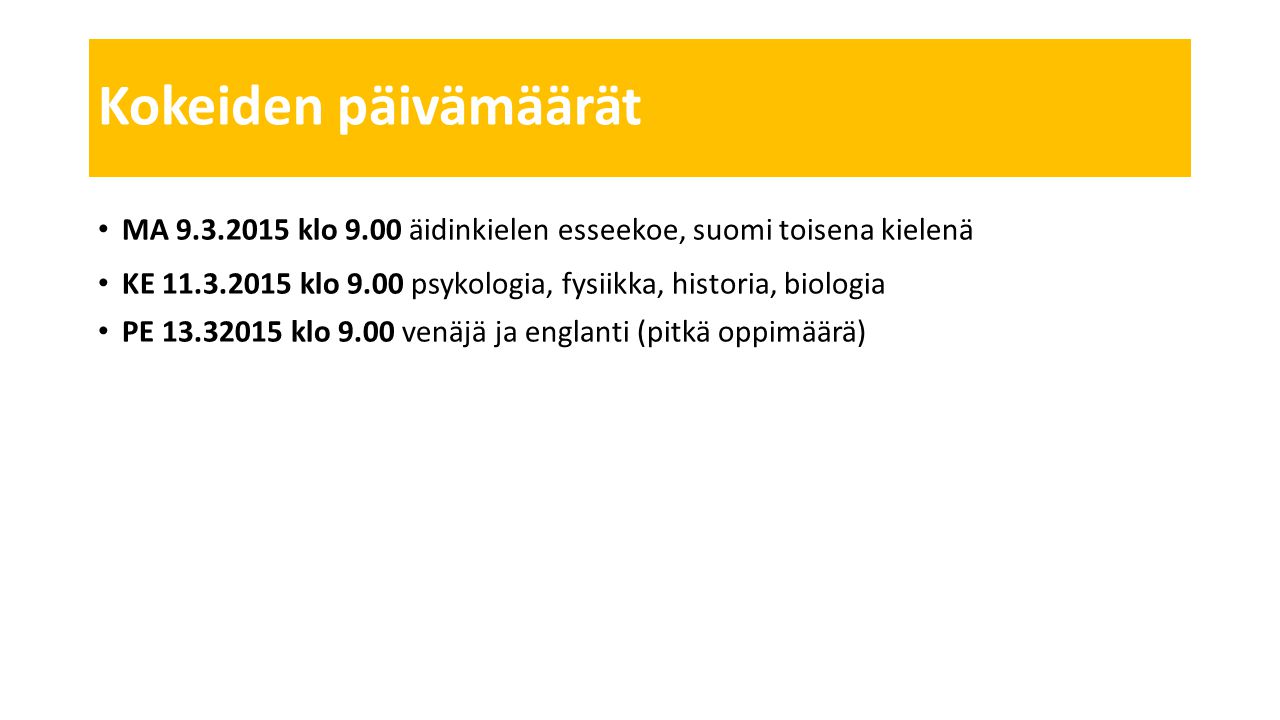 Kokeiden päivämäärät MA klo 9.00 äidinkielen esseekoe, suomi toisena kielenä.