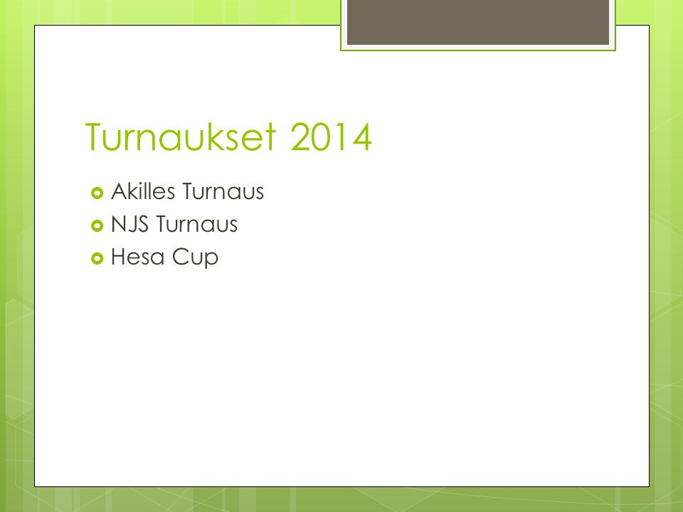 Turnaukset 2014 Akilles Turnaus NJS Turnaus Hesa Cup