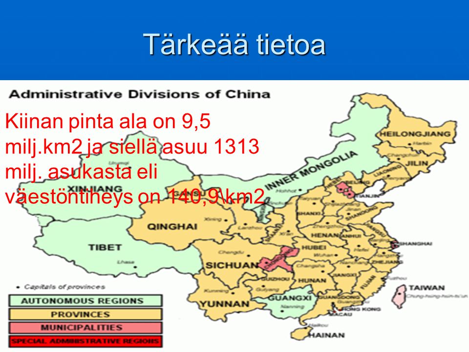 Tärkeää tietoa Kiinan pinta ala on 9,5 milj.km2 ja siellä asuu 1313 milj.