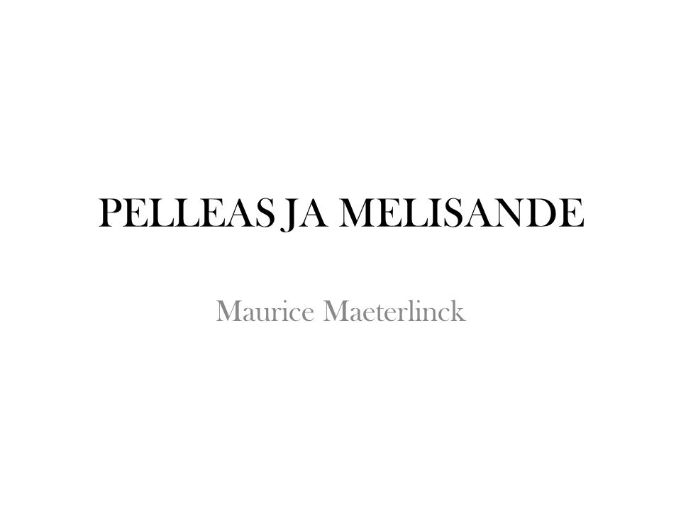PELLEAS JA MELISANDE Maurice Maeterlinck