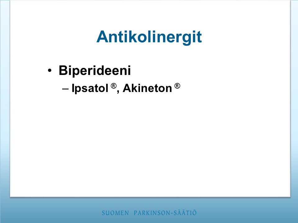 Antikolinergit Biperideeni Ipsatol ®, Akineton ®