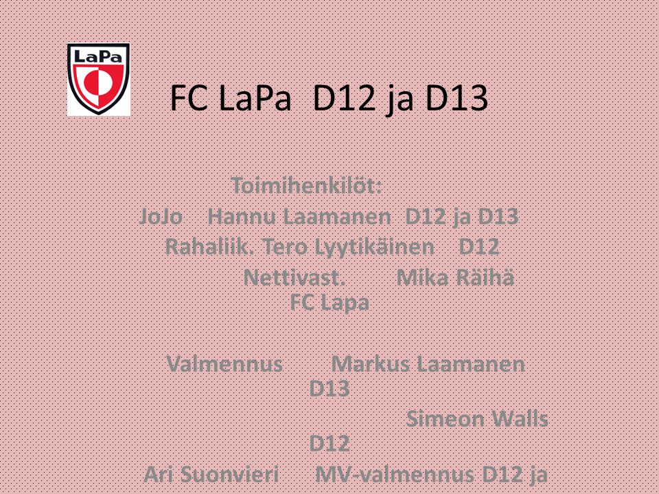 FC LaPa D12 ja D13 Toimihenkilöt: JoJo Hannu Laamanen D12 ja D13
