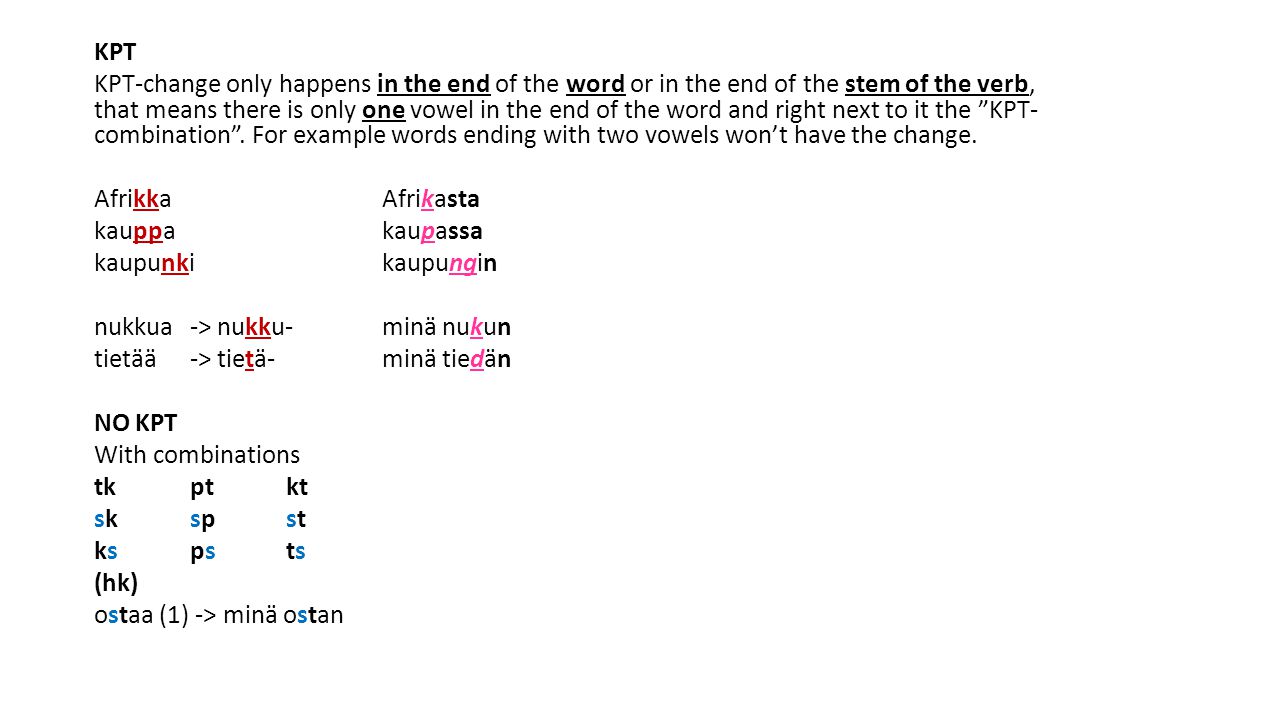 KPT KPT-change only happens in the end of the word or in the end of the stem of the verb, that means there is only one vowel in the end of the word and right next to it the KPT-combination .