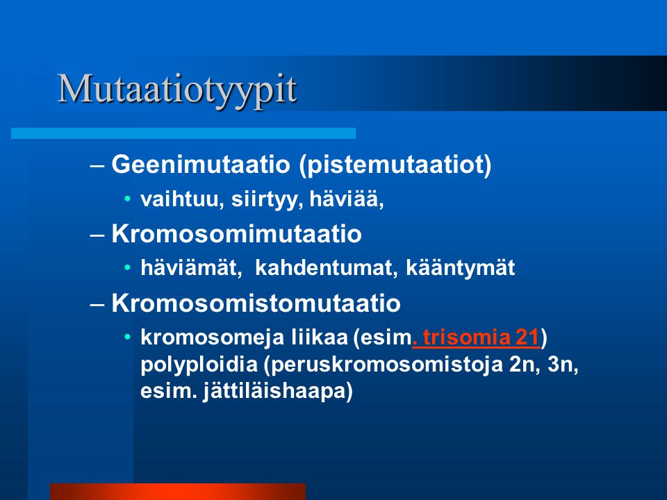 Mutaatiotyypit Geenimutaatio (pistemutaatiot) Kromosomimutaatio