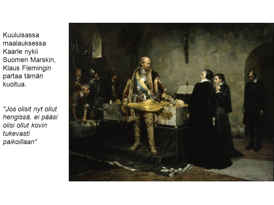 Kuuluisassa maalauksessa Kaarle nykii Suomen Marskin, Klaus Flemingin partaa tämän kuoltua.
