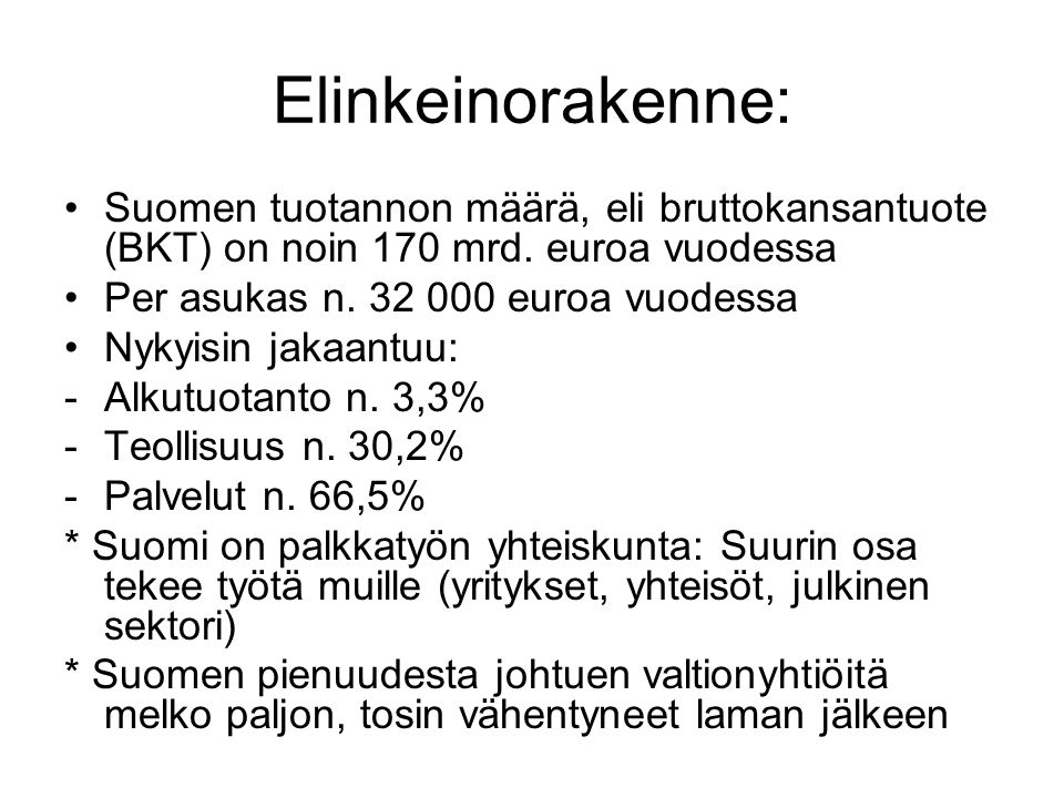 Elinkeinorakenne: Suomen tuotannon määrä, eli bruttokansantuote (BKT) on noin 170 mrd. euroa vuodessa.