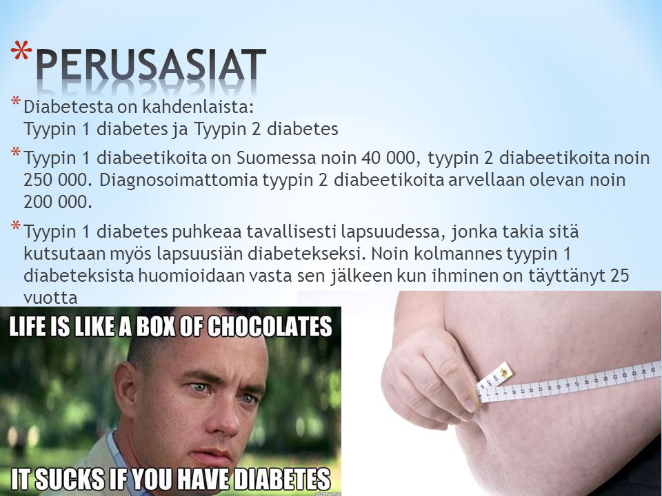 PERUSASIAT Diabetesta on kahdenlaista: Tyypin 1 diabetes ja Tyypin 2 diabetes.