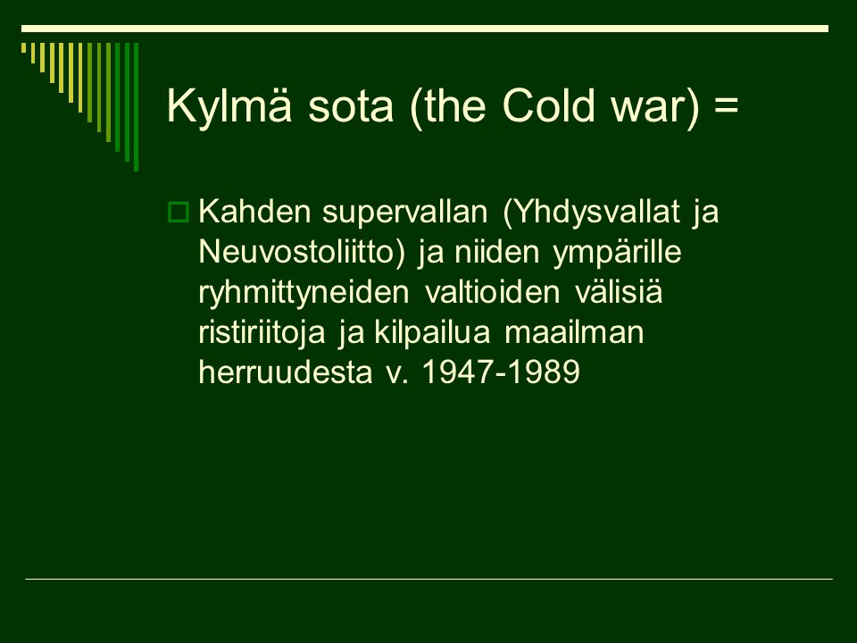 Kylmä sota (the Cold war) =