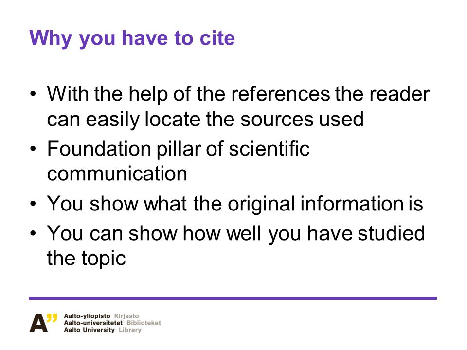 Why you have to cite With the help of the references the reader can easily locate the sources used.