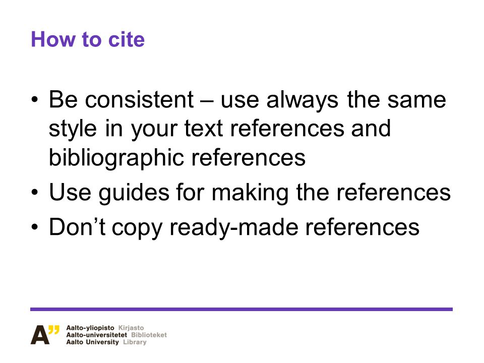Use guides for making the references Don’t copy ready-made references