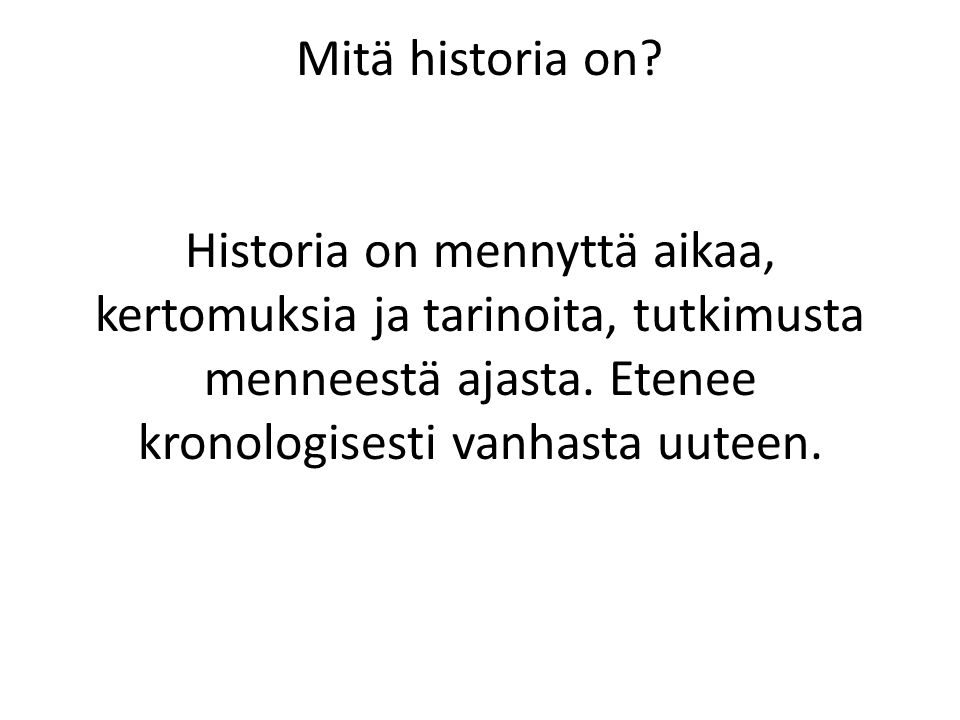 ’ Mitä historia on.