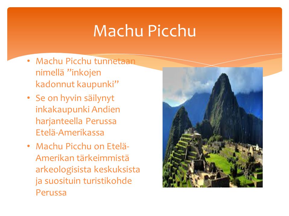 Machu Picchu Machu Picchu tunnetaan nimellä inkojen kadonnut kaupunki