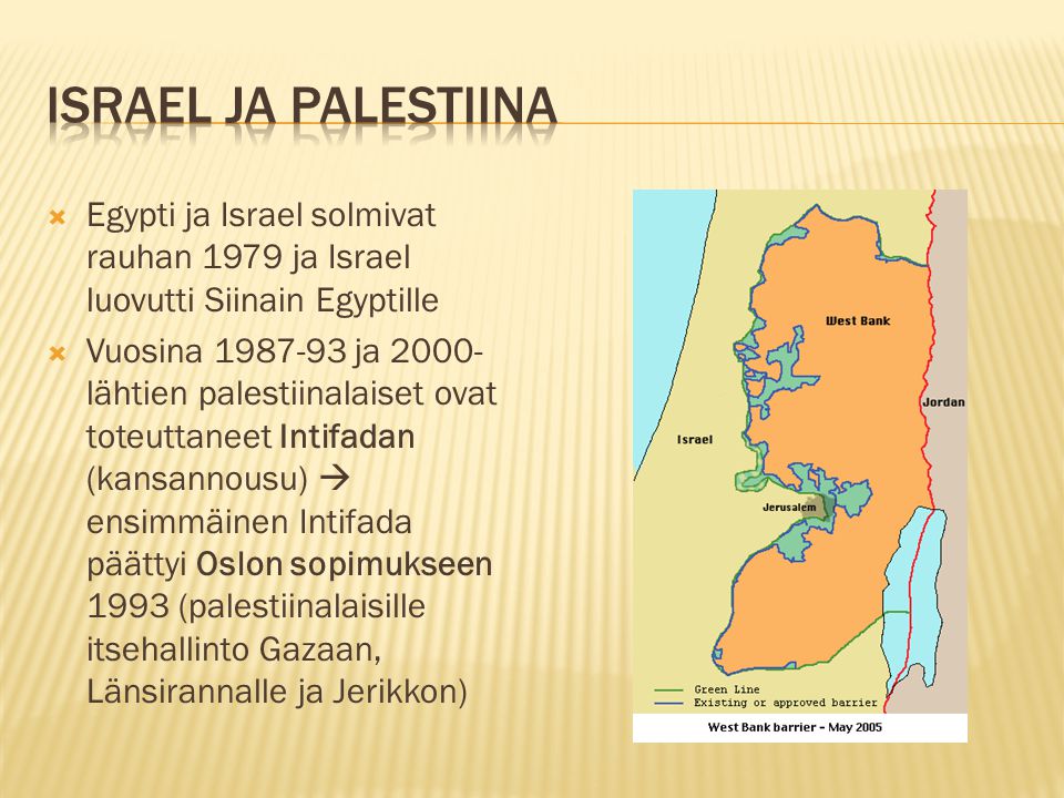 Israel ja Palestiina Egypti ja Israel solmivat rauhan 1979 ja Israel luovutti Siinain Egyptille.