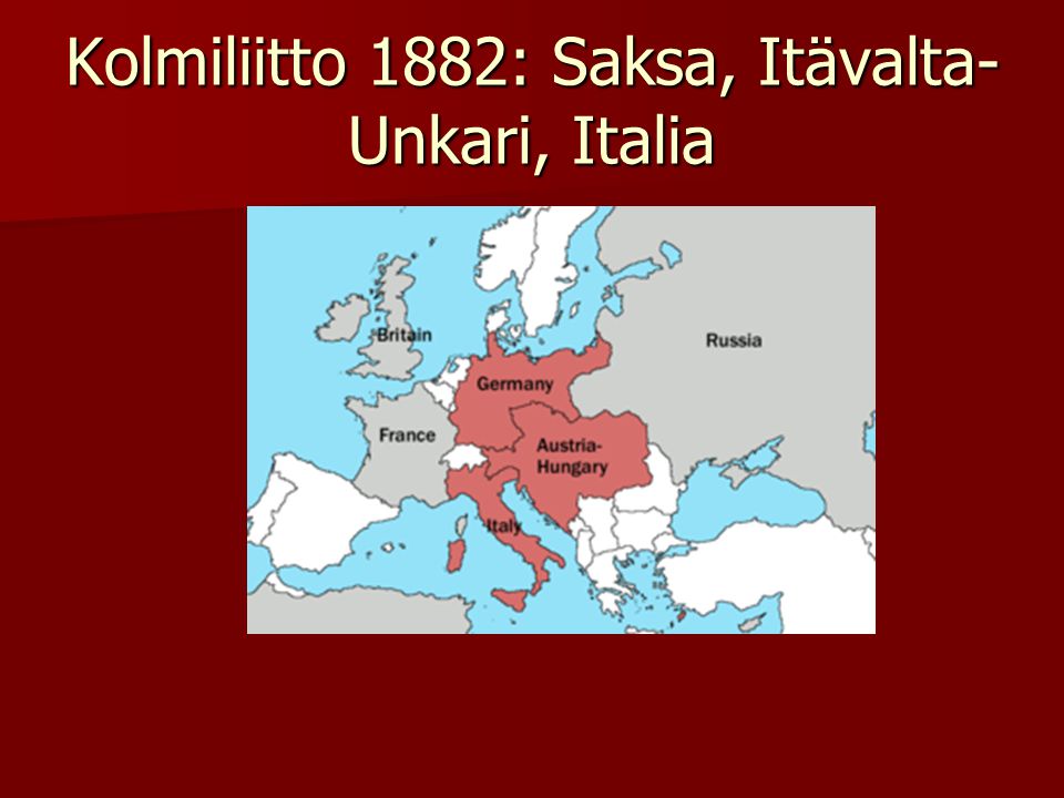 Kolmiliitto 1882: Saksa, Itävalta-Unkari, Italia