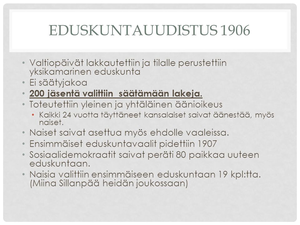 Eduskuntauudistus 1906 Valtiopäivät lakkautettiin ja tilalle perustettiin yksikamarinen eduskunta. Ei säätyjakoa.