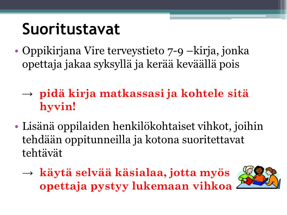 Suoritustavat Oppikirjana Vire terveystieto 7-9 –kirja, jonka opettaja jakaa syksyllä ja kerää keväällä pois.
