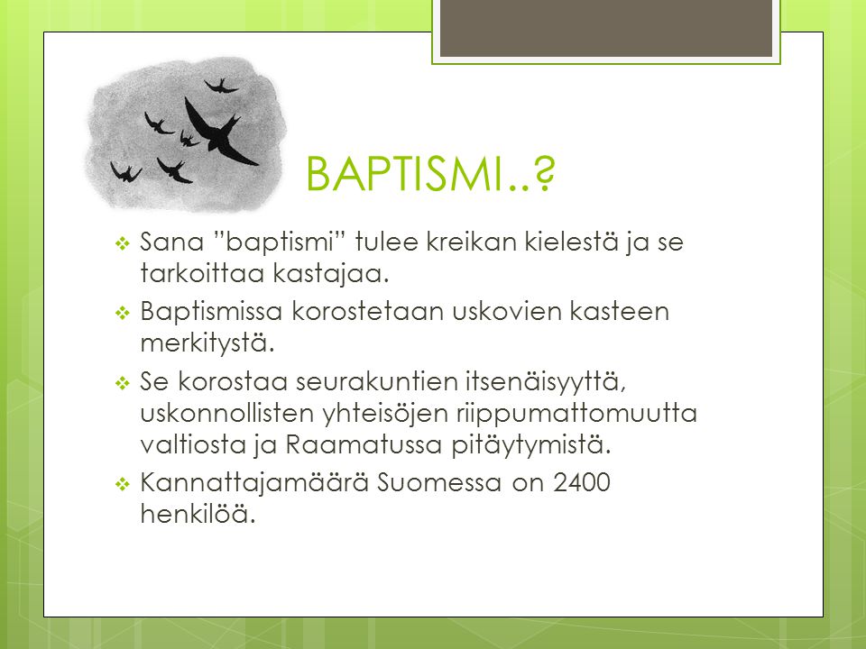 BAPTISMI.. Sana baptismi tulee kreikan kielestä ja se tarkoittaa kastajaa. Baptismissa korostetaan uskovien kasteen merkitystä.